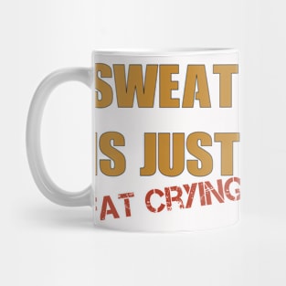 sweat is just fat crying Mug